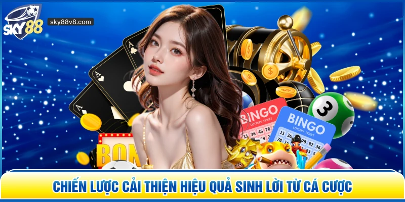 Chiến lược cải thiện hiệu quả sinh lời từ cá cược