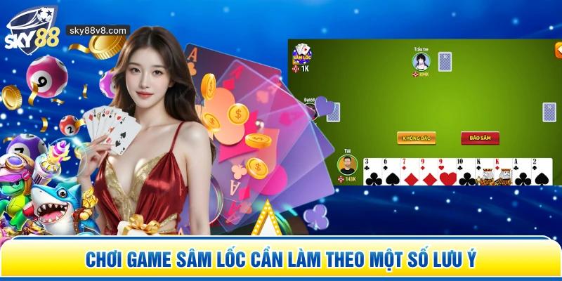 Chơi game Sâm Lốc cần làm theo một số lưu ý