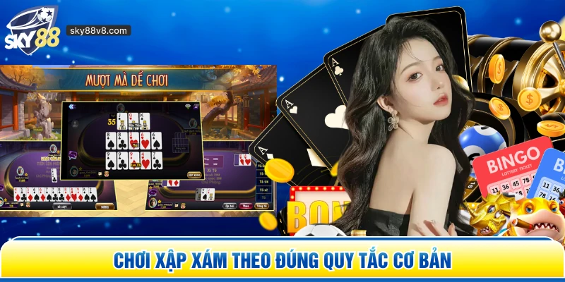 Chơi Xập Xám theo đúng quy tắc cơ bản
