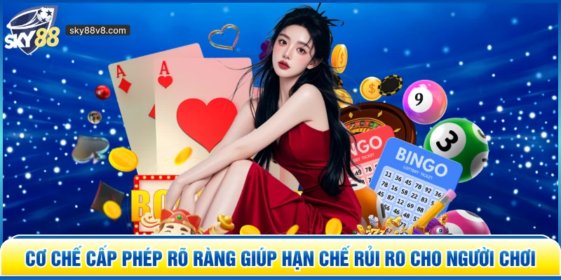 Cơ chế cấp phép rõ ràng giúp hạn chế rủi ro cho người chơi