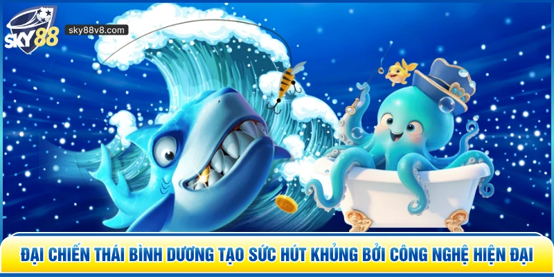 Đại Chiến Thái Bình Dương tạo sức hút khủng bởi công nghệ hiện đại