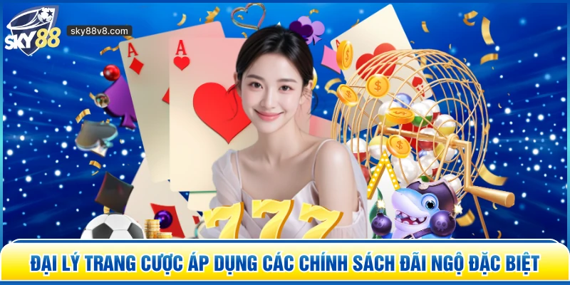 Đại lý trang cược áp dụng các chính sách đãi ngộ đặc biệt 