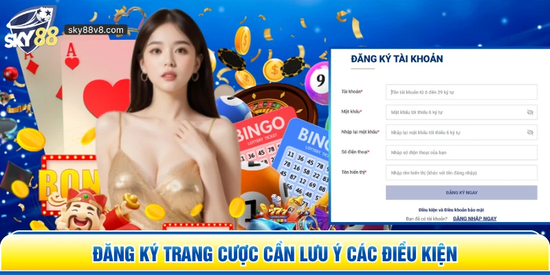 Đăng ký trang cược cần lưu ý các điều kiện