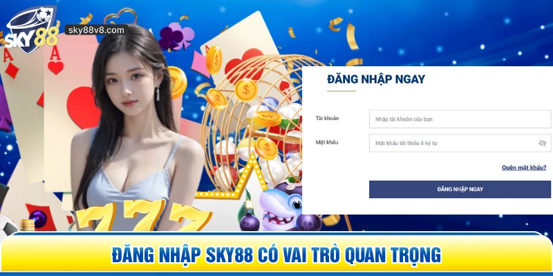 Đăng nhập Sky88 có vai trò quan trọng