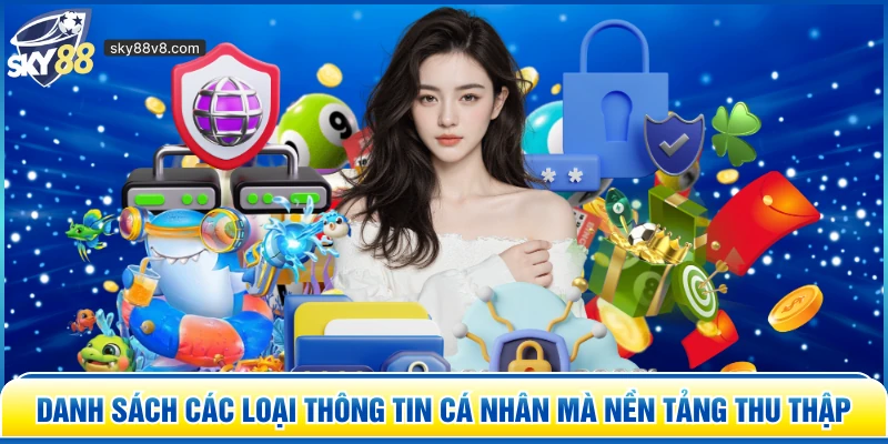 Danh sách các loại thông tin cá nhân mà nền tảng thu thập