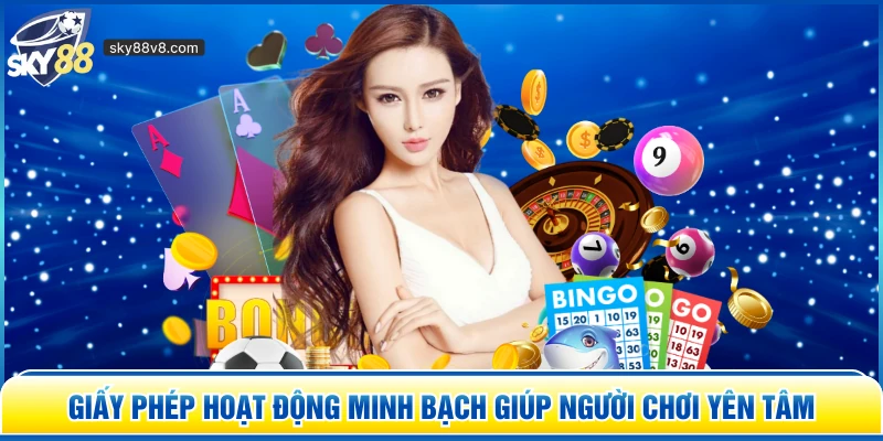 Giấy phép hoạt động minh bạch giúp người chơi yên tâm 