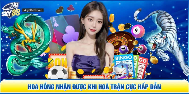 Hoa hồng nhận được khi Hoà trận cực hấp dẫn