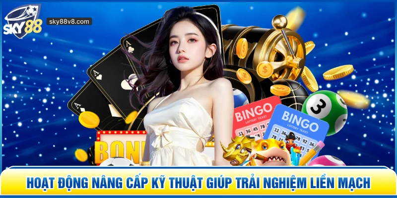 Hoạt động nâng cấp kỹ thuật giúp trải nghiệm liền mạch