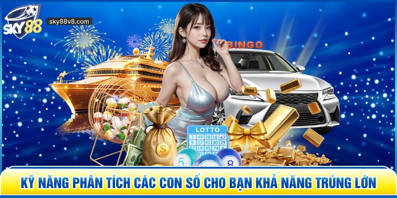 Kỹ năng phân tích các con số cho bạn khả năng trúng lớn