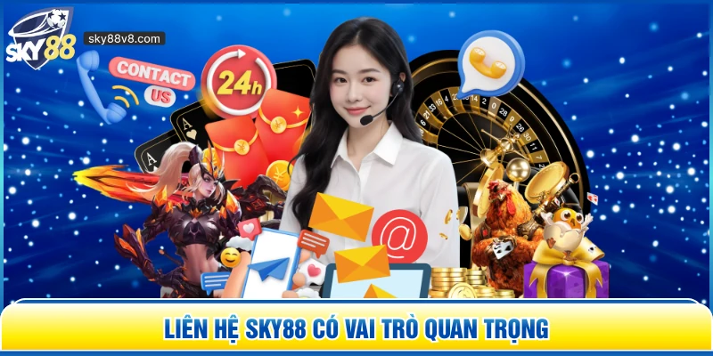 Liên hệ Sky88 có vai trò quan trọng 