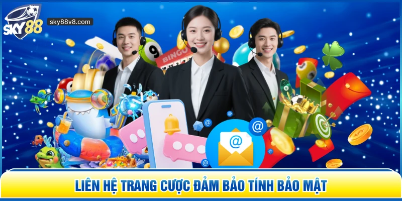 Liên hệ trang cược đảm bảo tính bảo mật