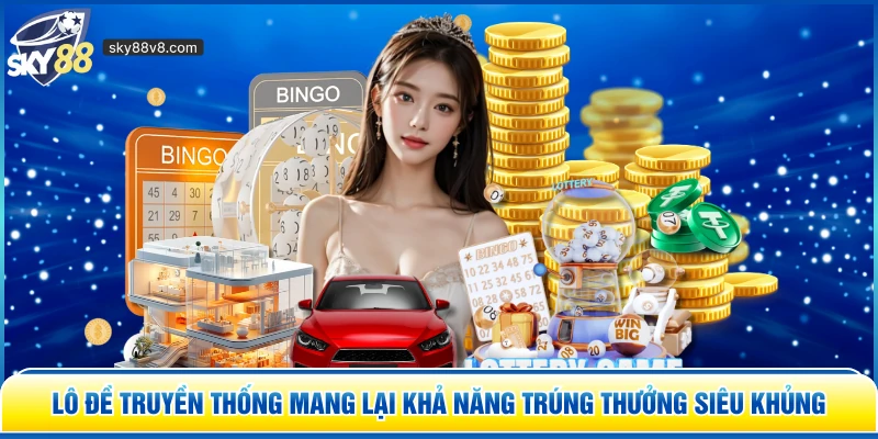 Lô Đề Truyền Thống mang lại khả năng trúng thưởng siêu khủng