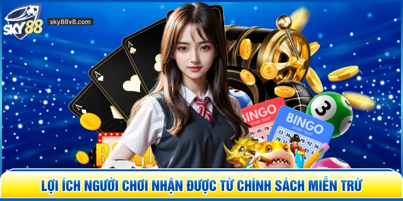 Lợi ích người chơi nhận được từ chính sách miễn trừ