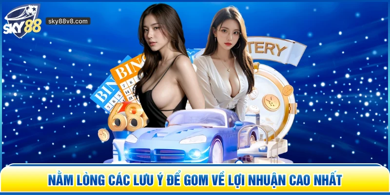 Nằm lòng các lưu ý để gom về lợi nhuận cao nhất