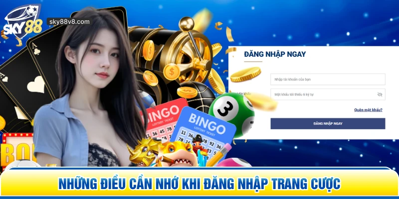 Những điều cần nhớ khi đăng nhập trang cược