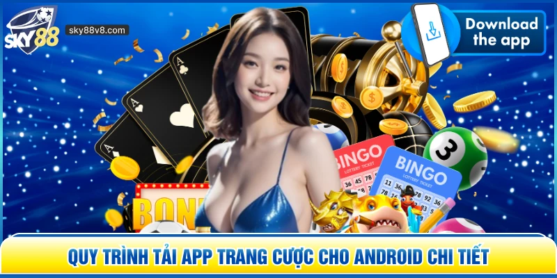 Quy trình tải app trang cược cho Android chi tiết