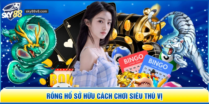 Rồng Hổ sở hữu cách chơi siêu thú vị