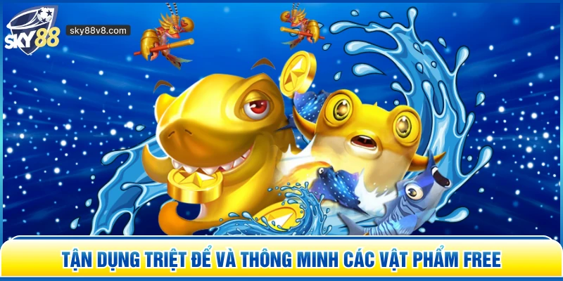 Tận dụng triệt để và thông minh các vật phẩm free