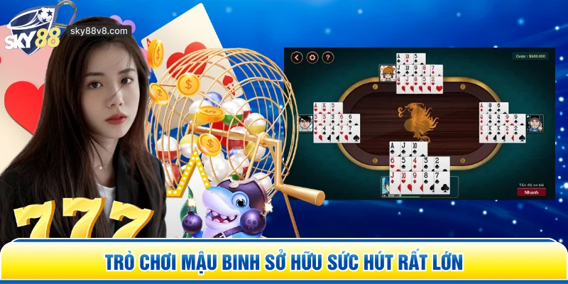 Trò chơi Mậu Binh sở hữu sức hút rất lớn